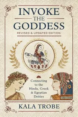 Przywołaj Boginię: Łączenie się z hinduskimi, greckimi i egipskimi bóstwami - Invoke the Goddess: Connecting to the Hindu, Greek & Egyptian Deities
