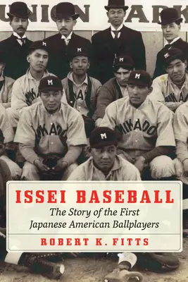 Issei Baseball: Historia pierwszych japońsko-amerykańskich graczy w baseball - Issei Baseball: The Story of the First Japanese American Ballplayers