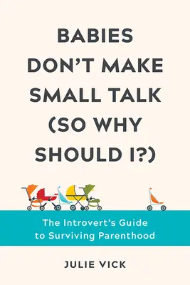 Babies Don't Make Small Talk (So Why Should I?): Przewodnik introwertyka po przetrwaniu rodzicielstwa - Babies Don't Make Small Talk (So Why Should I?): The Introvert's Guide to Surviving Parenthood