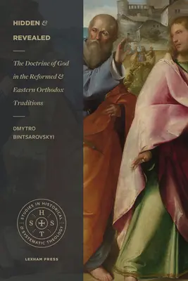 Ukryte i objawione: Nauka o Bogu w tradycji reformowanej i wschodnio-prawosławnej - Hidden and Revealed: The Doctrine of God in the Reformed and Eastern Orthodox Traditions