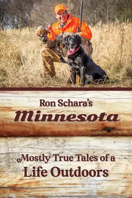 Ron Schara's Minnesota: W większości prawdziwe opowieści o życiu na świeżym powietrzu - Ron Schara's Minnesota: Mostly True Tales of a Life Outdoors