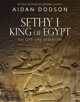 Seti I, król Egiptu: Jego życie i życie po śmierci - Sethy I, King of Egypt: His Life and Afterlife