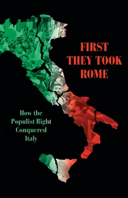 Najpierw zajęli Rzym: Jak populistyczna prawica podbiła Włochy - First They Took Rome: How the Populist Right Conquered Italy