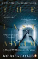 Ostatni azyl - wspomnienie szaleństwa w naszych czasach - Last Asylum - A Memoir of Madness in our Times