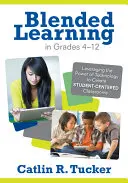 Blended Learning w klasach 4-12: Wykorzystanie możliwości technologii do tworzenia klas skoncentrowanych na uczniach - Blended Learning in Grades 4-12: Leveraging the Power of Technology to Create Student-Centered Classrooms