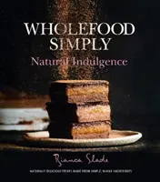 Wholefood Simply: Naturalna rozkosz - Wholefood Simply: Natural Indulgence