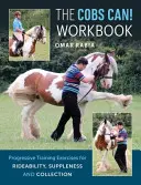 Cobs Can! Workbook - progresywne ćwiczenia treningowe na ujeżdżenie, gibkość i zebranie - Cobs Can! Workbook - Progressive Training Exercises for Rideability, Suppleness and Collection