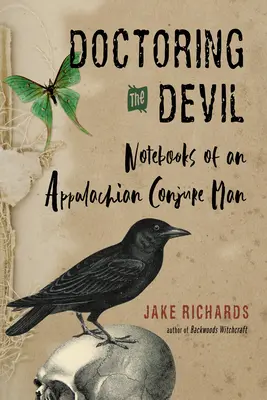 Leczenie diabła: Czary z Appalachów na miłość, pieniądze, sprawiedliwość i sukces - Doctoring the Devil: Appalachian Backwoods Witchcraft for Conjuring Love, Money, Justice, and Success