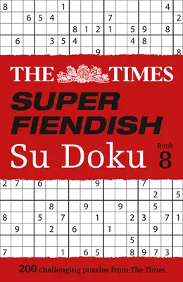 The Times Super Fiendish Su Doku: Księga 8, 8: 200 trudnych łamigłówek - The Times Super Fiendish Su Doku: Book 8, 8: 200 Challenging Puzzles