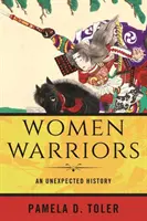 Kobiety wojowniczki: Nieoczekiwana historia - Women Warriors: An Unexpected History