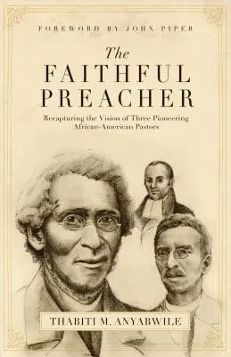Wierny kaznodzieja: Odzyskanie wizji trzech pionierskich afroamerykańskich pastorów - Faithful Preacher: Recapturing the Vision of Three Pioneering African-American Pastors