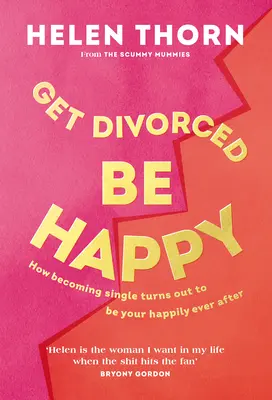 Rozwiedź się, bądź szczęśliwy: Jak bycie singlem okazało się moim szczęściem na zawsze - Get Divorced, Be Happy: How Becoming Single Turned Out to Be My Happily Ever After