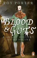 Krew i wnętrzności - krótka historia medycyny - Blood and Guts - A Short History of Medicine