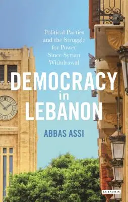 Demokracja w Libanie: Partie polityczne i walka o władzę po wycofaniu się Syrii - Democracy in Lebanon: Political Parties and the Struggle for Power Since Syrian Withdrawal