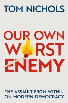 Nasz własny najgorszy wróg: atak od wewnątrz na współczesną demokrację - Our Own Worst Enemy: The Assault from Within on Modern Democracy