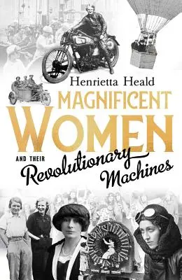 Wspaniałe kobiety i ich rewolucyjne maszyny - Magnificent Women and Their Revolutionary Machines