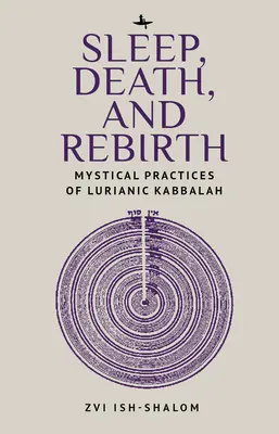 Sen, śmierć i odrodzenie: Mistyczne praktyki kabały luriańskiej - Sleep, Death, and Rebirth: Mystical Practices of Lurianic Kabbalah