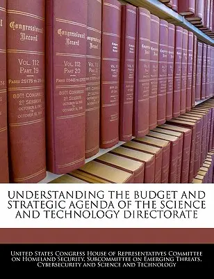 Zrozumienie budżetu i programu strategicznego Dyrekcji ds. Nauki i Technologii - Understanding the Budget and Strategic Agenda of the Science and Technology Directorate