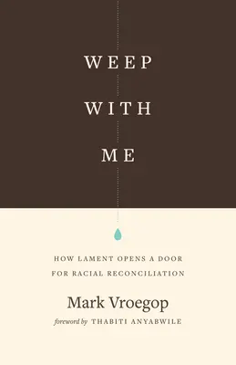 Płacz ze mną: Jak lament otwiera drzwi do pojednania rasowego - Weep with Me: How Lament Opens a Door for Racial Reconciliation