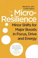 Mikro-odporność - drobne zmiany dla większego skupienia, motywacji i energii - Micro-Resilience - Minor Shifts for Major Boosts in Focus, Drive and Energy