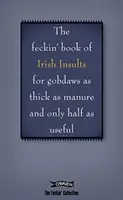 The Book of Feckin' Irish Insults for Gobdaws as Thick as Manure and Only Half as Useful (Księga kurewskich irlandzkich obelg dla pyskaczy grubych jak gnój i tylko w połowie tak użytecznych) - The Book of Feckin' Irish Insults for Gobdaws as Thick as Manure and Only Half as Useful