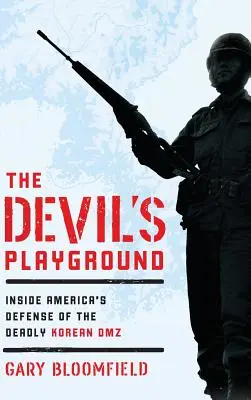 Diabelski plac zabaw: Wewnątrz amerykańskiej obrony śmiercionośnej koreańskiej strefy zdemilitaryzowanej - The Devil's Playground: Inside America's Defense of the Deadly Korean DMZ