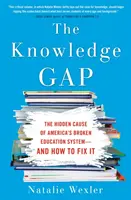 Luka w wiedzy: ukryta przyczyna zepsutego systemu edukacji w Ameryce - i jak ją naprawić - The Knowledge Gap: The Hidden Cause of America's Broken Education System--And How to Fix It