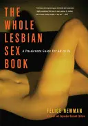 Cała księga seksu lesbijskiego: Namiętny przewodnik dla nas wszystkich - Whole Lesbian Sex Book: A Passionate Guide for All of Us