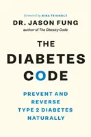 Kod cukrzycy: Zapobiegaj i odwracaj cukrzycę typu 2 w naturalny sposób - The Diabetes Code: Prevent and Reverse Type 2 Diabetes Naturally