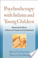 Psychoterapia niemowląt i małych dzieci: Naprawianie wpływu stresu i traumy na wczesne przywiązanie - Psychotherapy with Infants and Young Children: Repairing the Effects of Stress and Trauma on Early Attachment