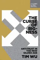 Przekleństwo wielkości: Antytrust w nowym pozłacanym wieku - The Curse of Bigness: Antitrust in the New Gilded Age