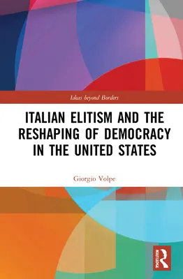 Włoski elitaryzm i przekształcanie demokracji w Stanach Zjednoczonych - Italian Elitism and the Reshaping of Democracy in the United States