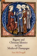 Bigamia i chrześcijańska tożsamość w późnośredniowiecznej Szampanii - Bigamy and Christian Identity in Late Medieval Champagne