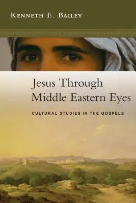 Jezus oczami Bliskiego Wschodu: studia kulturowe nad Ewangeliami - Jesus Through Middle Eastern Eyes: Cultural Studies in the Gospels