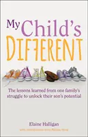 Moje dziecko jest inne: lekcje wyciągnięte z walki jednej rodziny o uwolnienie potencjału syna - My Child's Different: The Lessons Learned from One Family's Struggle to Unlock Their Son's Potential