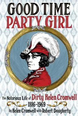 Good Time Party Girl: Sławne życie brudnej Helen Cromwell 1886-1969 - Good Time Party Girl: The Notorious Life of Dirty Helen Cromwell 1886-1969