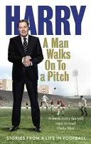 Mężczyzna wchodzi na boisko: Historie z życia w piłce nożnej - A Man Walks on to a Pitch: Stories from a Life in Football