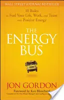 Autobus energii: 10 zasad, które napełnią twoje życie, pracę i zespół pozytywną energią - The Energy Bus: 10 Rules to Fuel Your Life, Work, and Team with Positive Energy