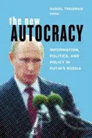 Nowa autokracja: informacja, polityka i polityka w Rosji Putina - The New Autocracy: Information, Politics, and Policy in Putin's Russia