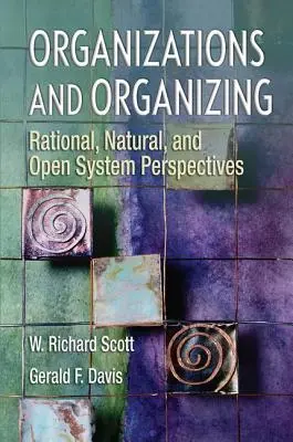 Organizacje i organizowanie: Perspektywy racjonalne, naturalne i systemów otwartych - Organizations and Organizing: Rational, Natural and Open Systems Perspectives