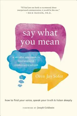 Say What You Mean: Uważne podejście do komunikacji bez przemocy - Say What You Mean: A Mindful Approach to Nonviolent Communication