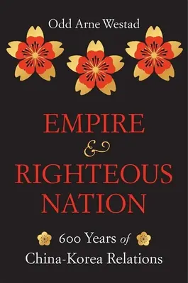 Imperium i sprawiedliwy naród: 600 lat stosunków chińsko-koreańskich - Empire and Righteous Nation: 600 Years of China-Korea Relations