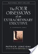 Cztery obsesje niezwykłego menedżera: Cztery dyscypliny w sercu tworzenia światowej klasy organizacji - The Four Obsessions of an Extraordinary Executive: The Four Disciplines at the Heart of Making Any Organization World Class