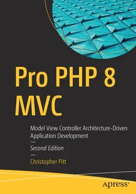 Pro PHP 8 MVC: Tworzenie aplikacji opartych na architekturze model-widok-kontroler - Pro PHP 8 MVC: Model View Controller Architecture-Driven Application Development