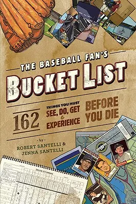 The Baseball Fan's Bucket List: 162 rzeczy, które musisz zrobić, zobaczyć, zdobyć i doświadczyć przed śmiercią - The Baseball Fan's Bucket List: 162 Things You Must Do, See, Get, and Experience Before You Die