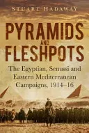 Pyramids and Fleshpots - Kampanie w Egipcie, Senussi i wschodniej części Morza Śródziemnego, 1914-16 - Pyramids and Fleshpots - The Egyptian, Senussi and Eastern Mediterranean Campaigns, 1914-16