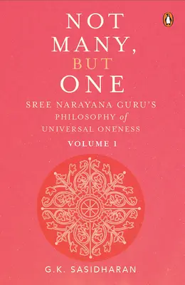 Nie wielu, lecz jeden tom I: Filozofia uniwersalnej jedności Sree Narayana Guru - Not Many, But One Volume I: Sree Narayana Guru's Philosophy of Universal Oneness