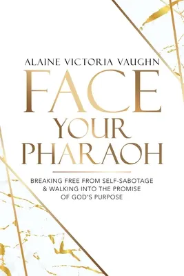 Staw czoła swojemu faraonowi: Uwolnienie się od samosabotażu i kroczenie ku obietnicy Bożego celu - Face Your Pharaoh: Breaking Free from Self-Sabotage & Walking into the Promise of God's Purpose