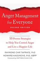 Zarządzanie gniewem dla każdego: Dziesięć sprawdzonych strategii, które pomogą ci kontrolować gniew i prowadzić szczęśliwsze życie - Anger Management for Everyone: Ten Proven Strategies to Help You Control Anger and Live a Happier Life