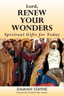 Panie, odnów swoje cuda: Duchowe dary na dziś - Lord, Renew Your Wonders: Spiritual Gifts for Today